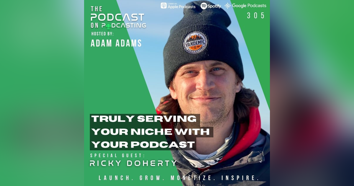 Ep305: Truly Serving Your Niche With Your Podcast - Ricky Doherty Ep305: Truly Serving Your Niche With Your Podcast - Ricky Doherty