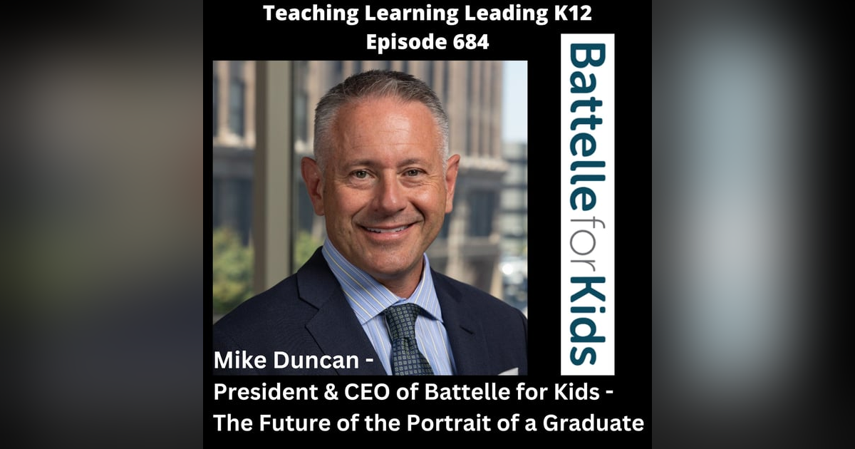 Mike Duncan - President & CEO of Battelle for Kids - The Future of the Portrait of a Graduate - 684 Mike Duncan - President & CEO of Battelle for Kids - The Future of the Portrait of a Graduate - 684