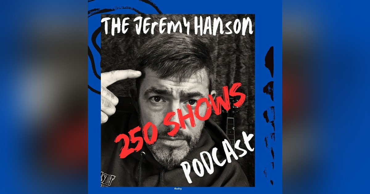 The Jeremy Hanson Podcast 250th episode celebration The Jeremy Hanson Podcast 250th episode celebration