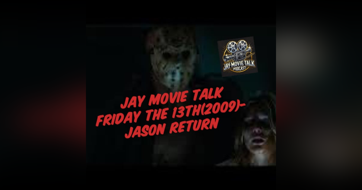 Jay Movie Talk -Friday The 13th(2009)- Jason Returns Jay Movie Talk -Friday The 13th(2009)- Jason Returns