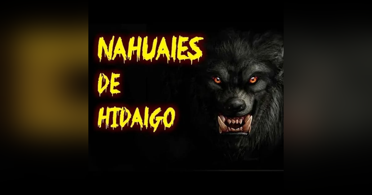 Los NAHUALES de Hidalgo (historia de terror)- REDE Los NAHUALES de Hidalgo (historia de terror)- REDE