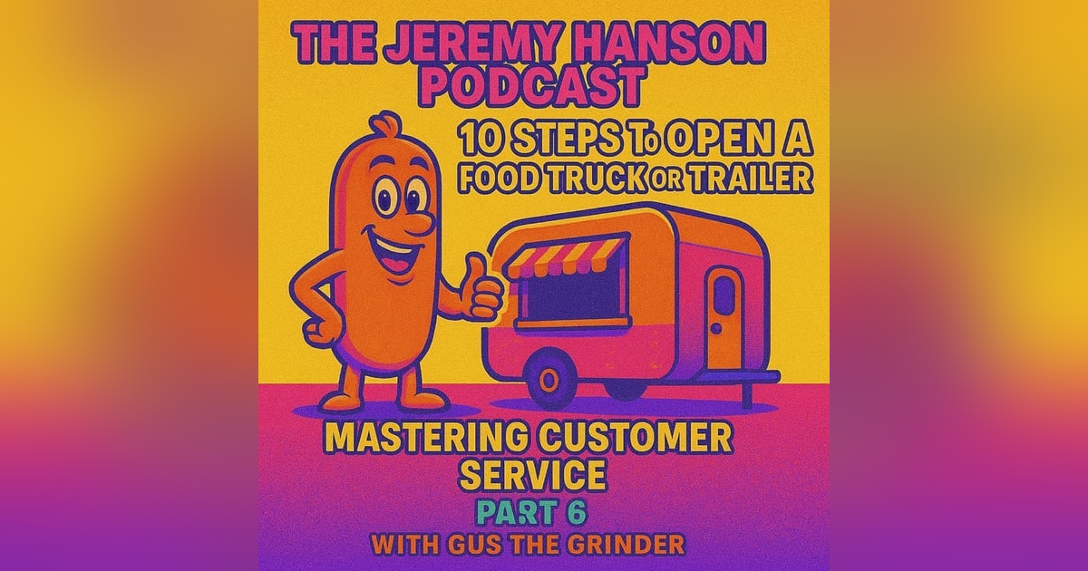10 Steps to Open a Food Truck or Trailer: Part 6 - Mastering Customer Service with Gus the Grinder 10 Steps to Open a Food Truck or Trailer: Part 6 - Mastering Customer Service with Gus the Grinder