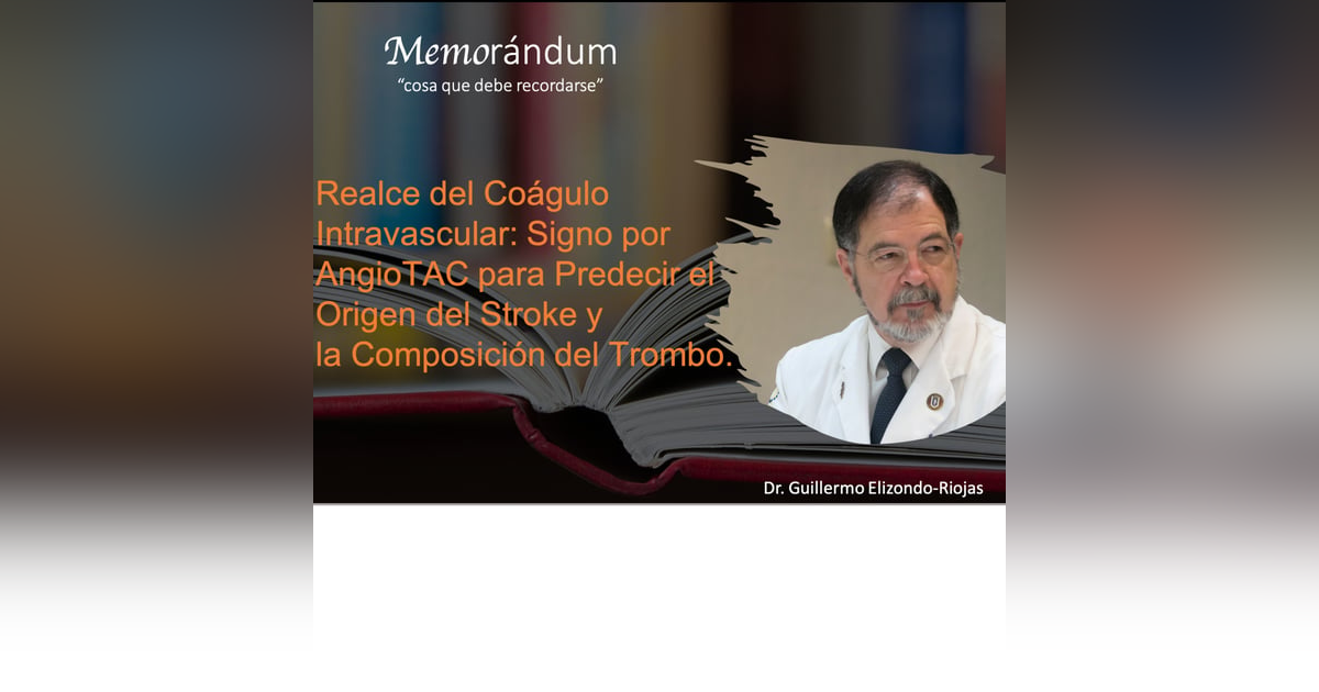 Realce del Coágulo Intravascular: Signo por AngioTAC para Predecir el Origen del Stroke y la Composición del Trombo. Realce del Coágulo Intravascular: Signo por AngioTAC para Predecir el Origen del Stroke y la Composición del Trombo.