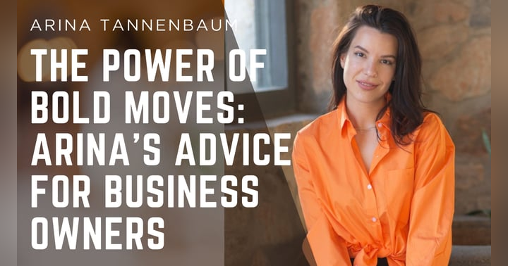 image for The Power of Bold Moves: Arina's Advice for Business Owners
