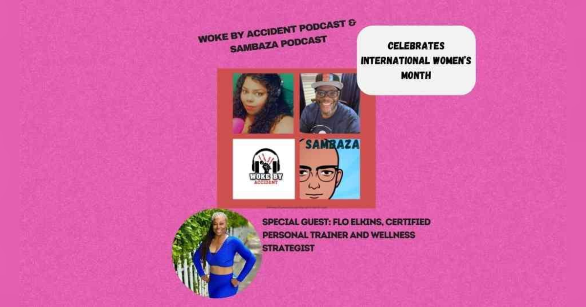 Woke By Accident & Sambaza Podcast Ep 149. - Promoting Healthy Lifestyles, special guest- Flo Elkins Woke By Accident & Sambaza Podcast Ep 149. - Promoting Healthy Lifestyles, special guest- Flo Elkins