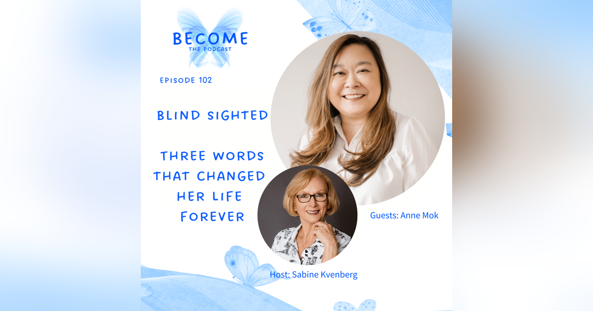 Ep.102 Blind Sighted - 3 Words that changed her life forever. Ep.102 Blind Sighted - 3 Words that changed her life forever.