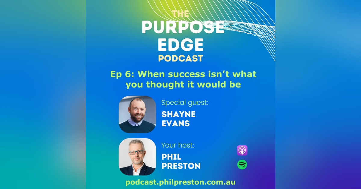 Episode 6 with Shayne Evans - When success isn’t what you thought it would be Episode 6 with Shayne Evans - When success isn’t what you thought it would be
