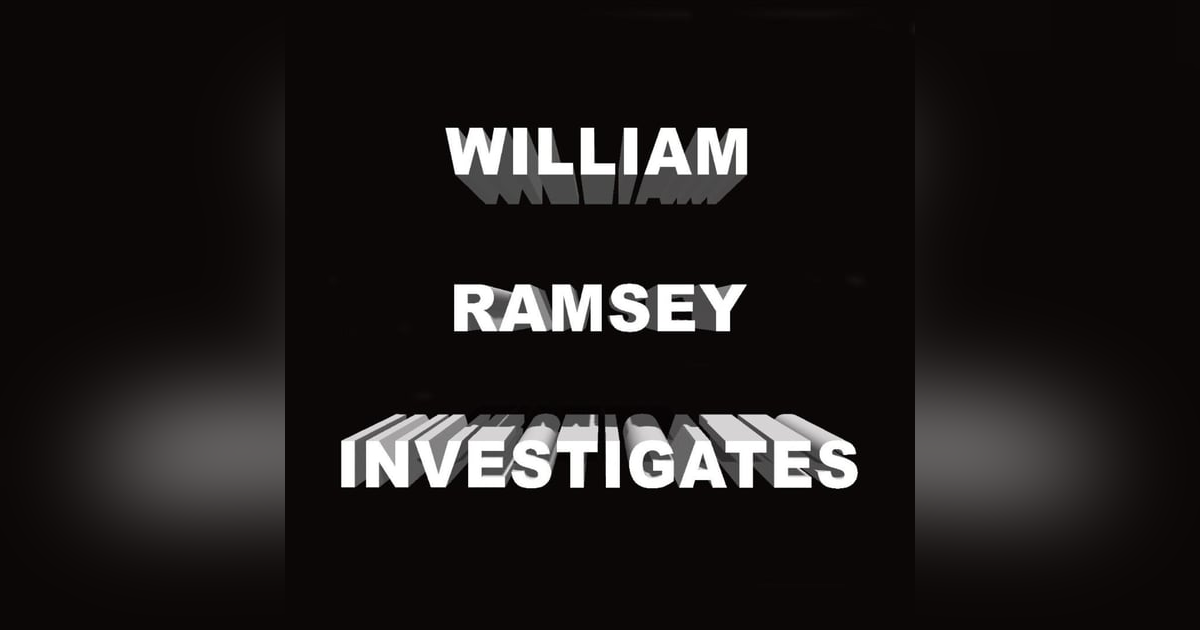 William Ramsey Investigates William Ramsey Investigates