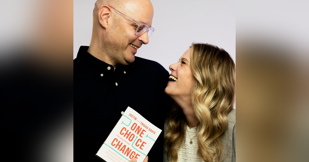 #198 Justin & Trisha Davis:One Choice Away from Change #198 Justin & Trisha Davis:One Choice Away from Change