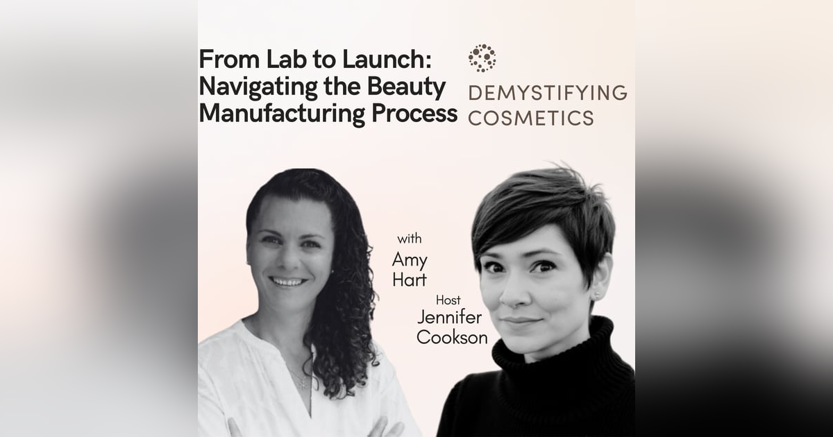 From Lab to Launch: Navigating the Beauty Manufacturing Process with Amy Hart From Lab to Launch: Navigating the Beauty Manufacturing Process with Amy Hart