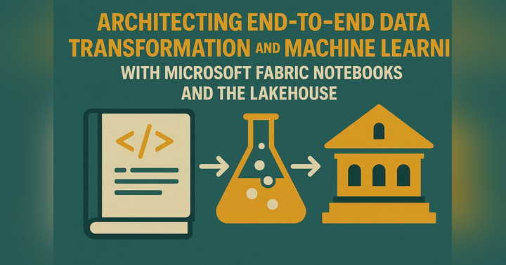 image for Architecting End-to-End Data Transformation and Machine Learning with Microsoft Fabric Notebooks and the Lakehouse
