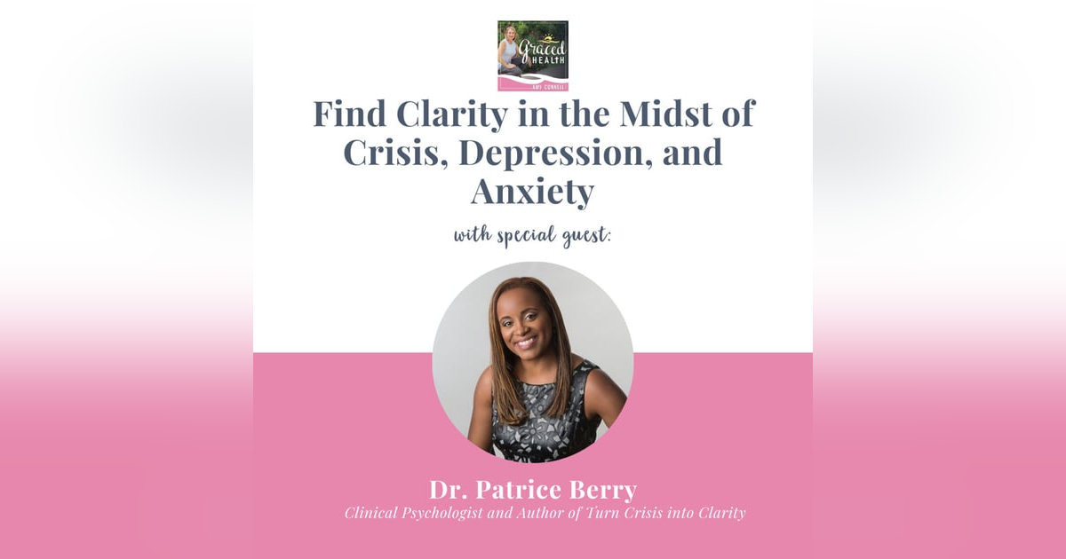 Find clarity in the midst of crisis, depression, and anxiety with Dr. Patrice Berry Find clarity in the midst of crisis, depression, and anxiety with Dr. Patrice Berry