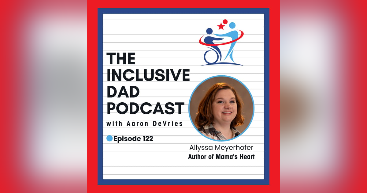122 - Inside Mama’s Heart: A Personal Story of Advocacy and Purpose with Allyssa Meyerhofer 122 - Inside Mama’s Heart: A Personal Story of Advocacy and Purpose with Allyssa Meyerhofer