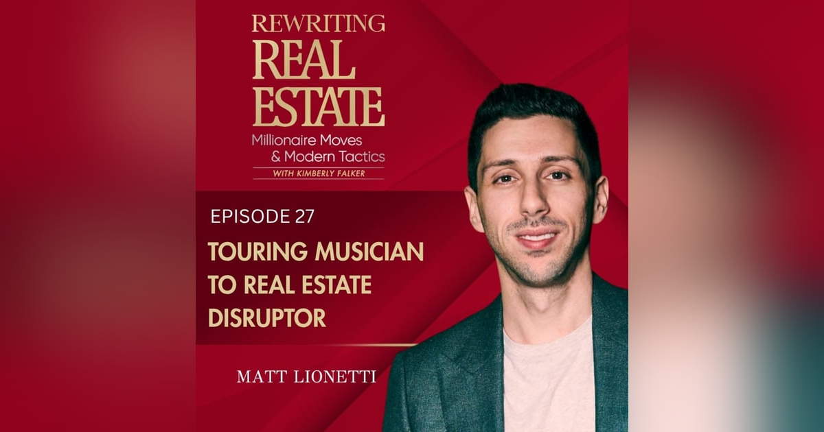 Touring Musician to Real Estate Disruptor - EP 27 Touring Musician to Real Estate Disruptor - EP 27