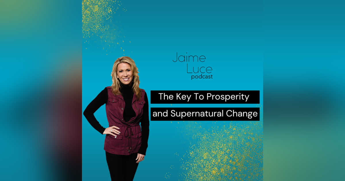 The Key To Prosperity and Supernatural Change The Key To Prosperity and Supernatural Change