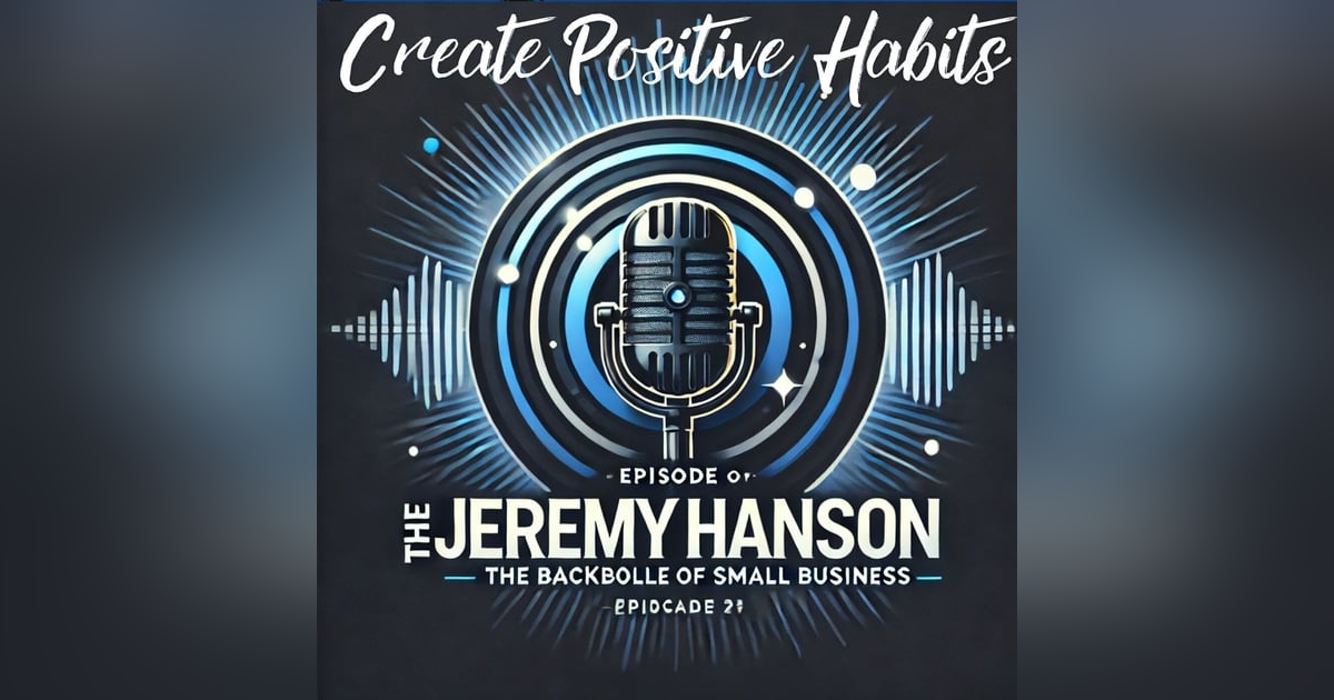 The Jeremy Hanson Podcast: Building Positive Routines for Business, Family, and Life The Jeremy Hanson Podcast: Building Positive Routines for Business, Family, and Life