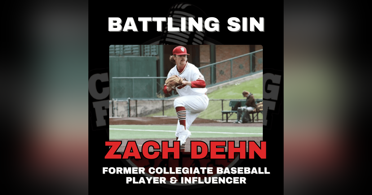 Battling Sin with Former Collegiate Baseball Player and Influencer Zach Dehn Battling Sin with Former Collegiate Baseball Player and Influencer Zach Dehn