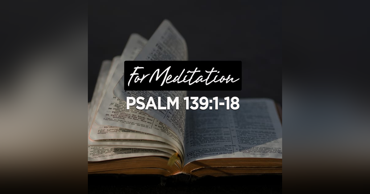 #55 - Psalm 139:1-18 #55 - Psalm 139:1-18