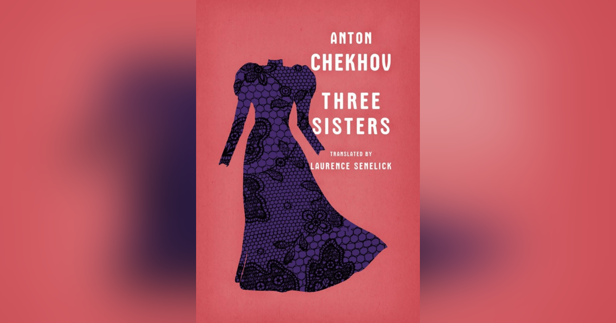 294 Three Sisters (More Chekhov!) 294 Three Sisters (More Chekhov!)