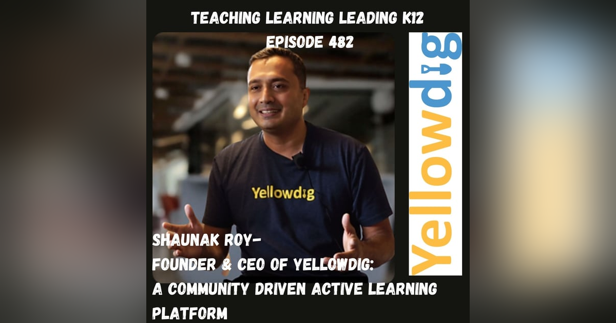 Shaunak Roy - Founder & CEO - Yellowdig: A Community Driven Active Learning Platform - 482 Shaunak Roy - Founder & CEO - Yellowdig: A Community Driven Active Learning Platform - 482