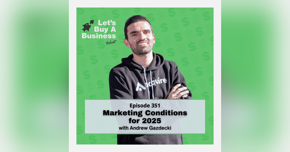 Marketing Conditions for 2025 and Beyond with Andrew Gazdecki (Acquire.com) Marketing Conditions for 2025 and Beyond with Andrew Gazdecki (Acquire.com)