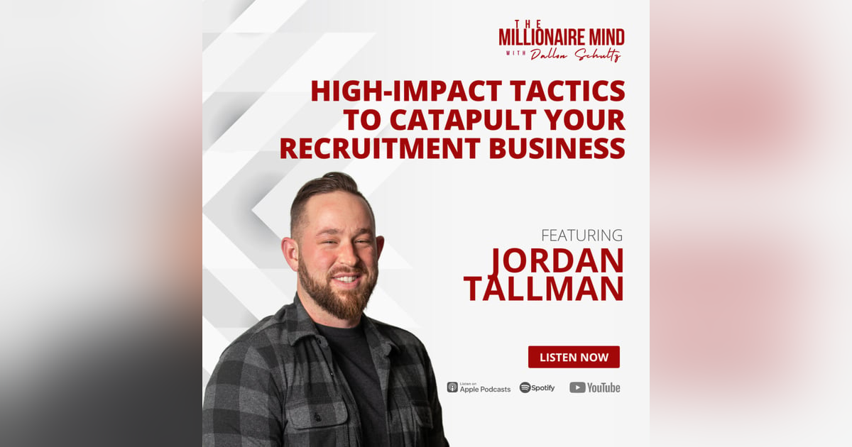 EP119: High-Impact Tactics to Catapult Your Recruitment Business with Jordan Tallman EP119: High-Impact Tactics to Catapult Your Recruitment Business with Jordan Tallman