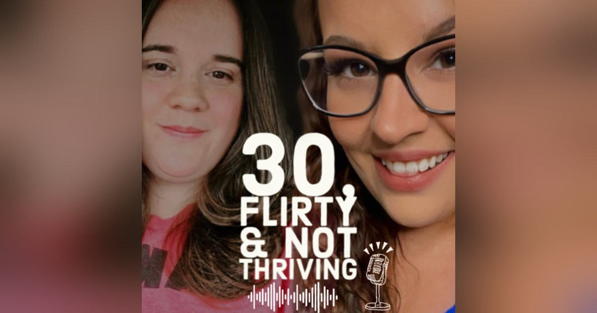 30, Flirty & Not Thriving 30, Flirty & Not Thriving