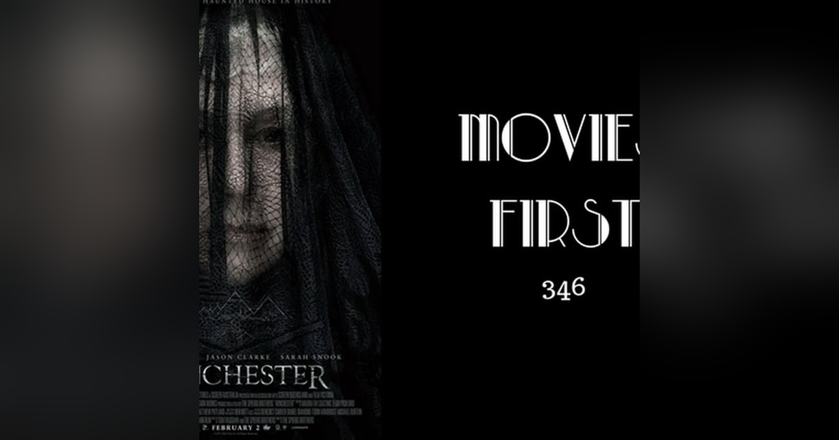 346: Winchester - Movies First with Alex First 346: Winchester - Movies First with Alex First