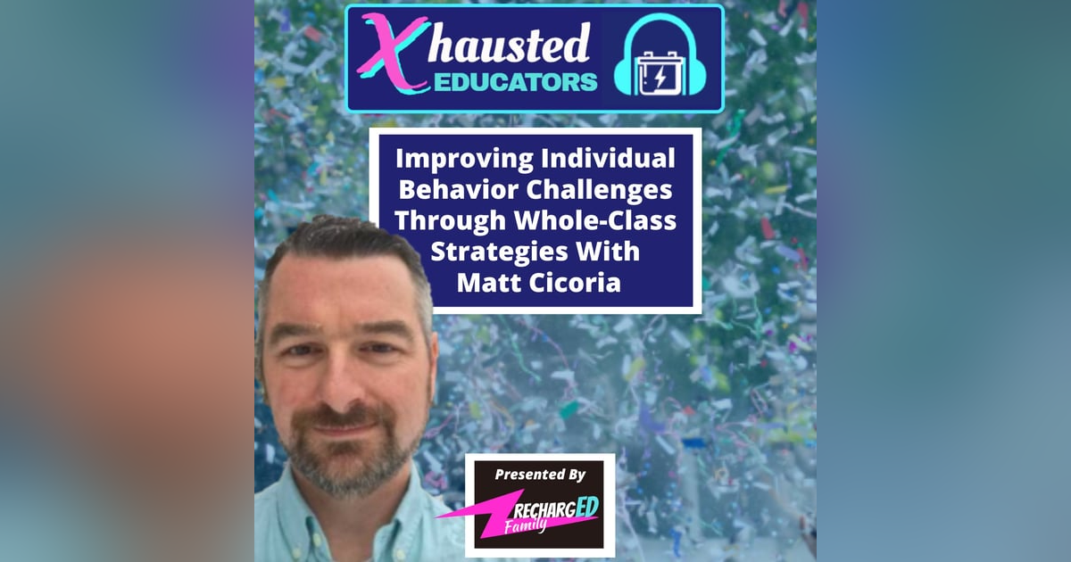 Improving Individual Behavior Challenges Through Whole-Class Strategies With Matt Cicoria Improving Individual Behavior Challenges Through Whole-Class Strategies With Matt Cicoria