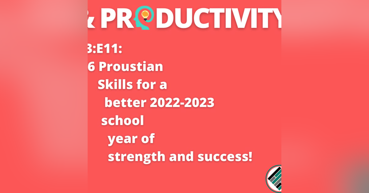 S3:E11: 6 Proustian Skills for a better 2022-2023 school year of strength and success! #teachbetter S3:E11: 6 Proustian Skills for a better 2022-2023 school year of strength and success! #teachbetter
