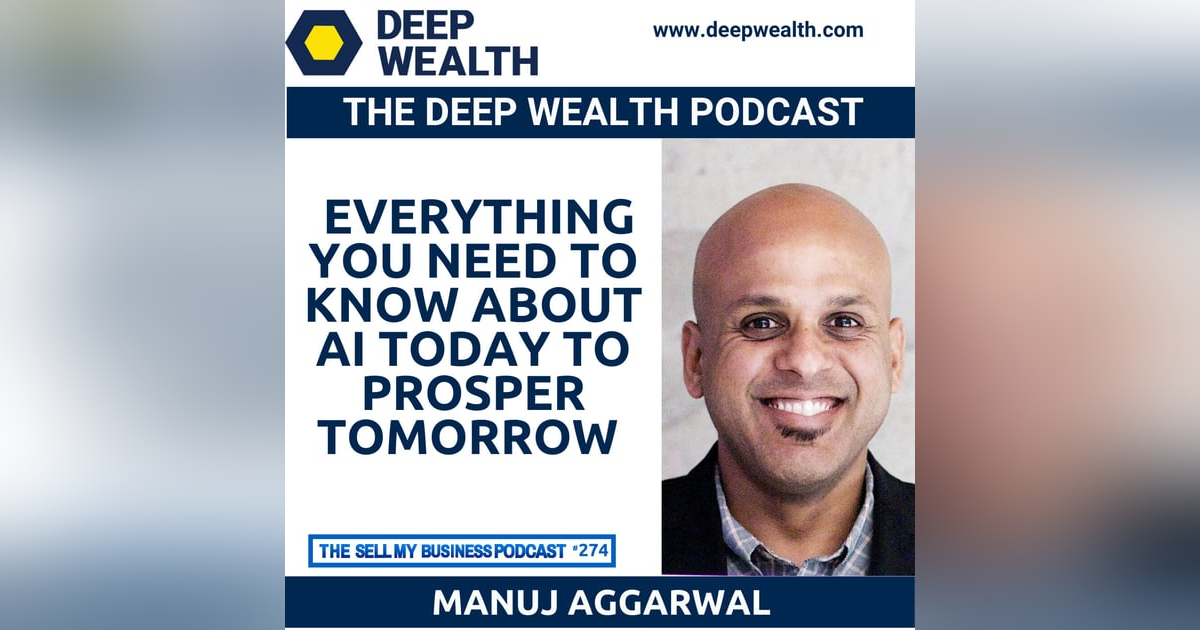 AI Thought Leader Manuj Aggerwal Shares Everything You Need To Know About AI Today To Prosper Tomorrow (#274) AI Thought Leader Manuj Aggerwal Shares Everything You Need To Know About AI Today To Prosper Tomorrow (#274)