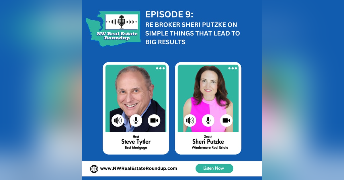 Episode 9: RE Broker Sheri Putzke on Simple Things that lead to Big Results Episode 9: RE Broker Sheri Putzke on Simple Things that lead to Big Results
