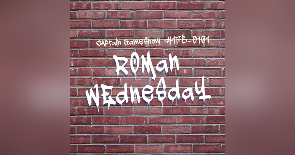 Episode 175: Roman Wednesday Episode 175: Roman Wednesday