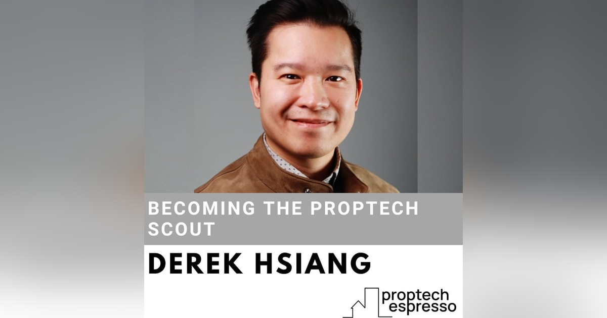 Derek Hsiang - Becoming the Proptech Scout Derek Hsiang - Becoming the Proptech Scout