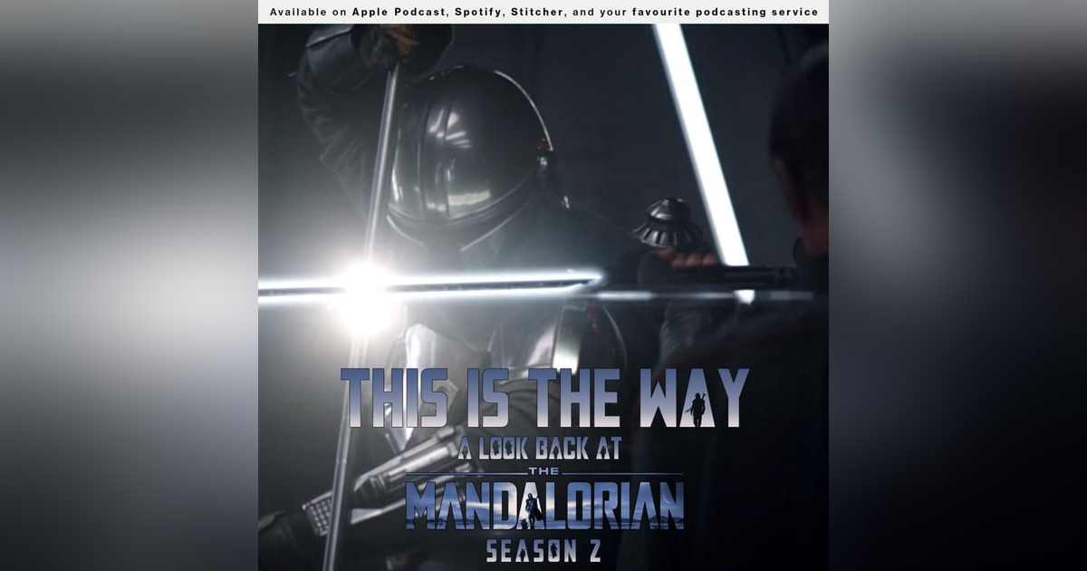 154 - This Is The Way: A look back at The Mandalorian Season 2 154 - This Is The Way: A look back at The Mandalorian Season 2