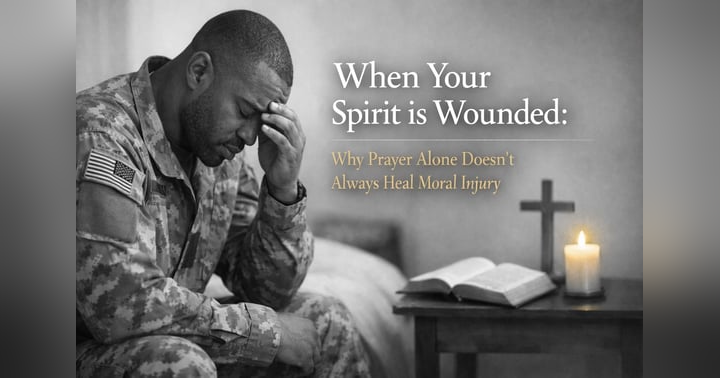 image for When Your Spirit is Wounded: Why Prayer Alone Doesn't Always Heal Moral Injury