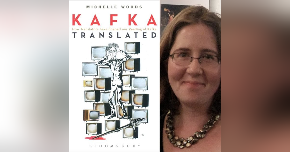 Michelle Woods on her book 'Kafka Translated: How Translators Have Shaped Our Reading of Kafka' Michelle Woods on her book 'Kafka Translated: How Translators Have Shaped Our Reading of Kafka'