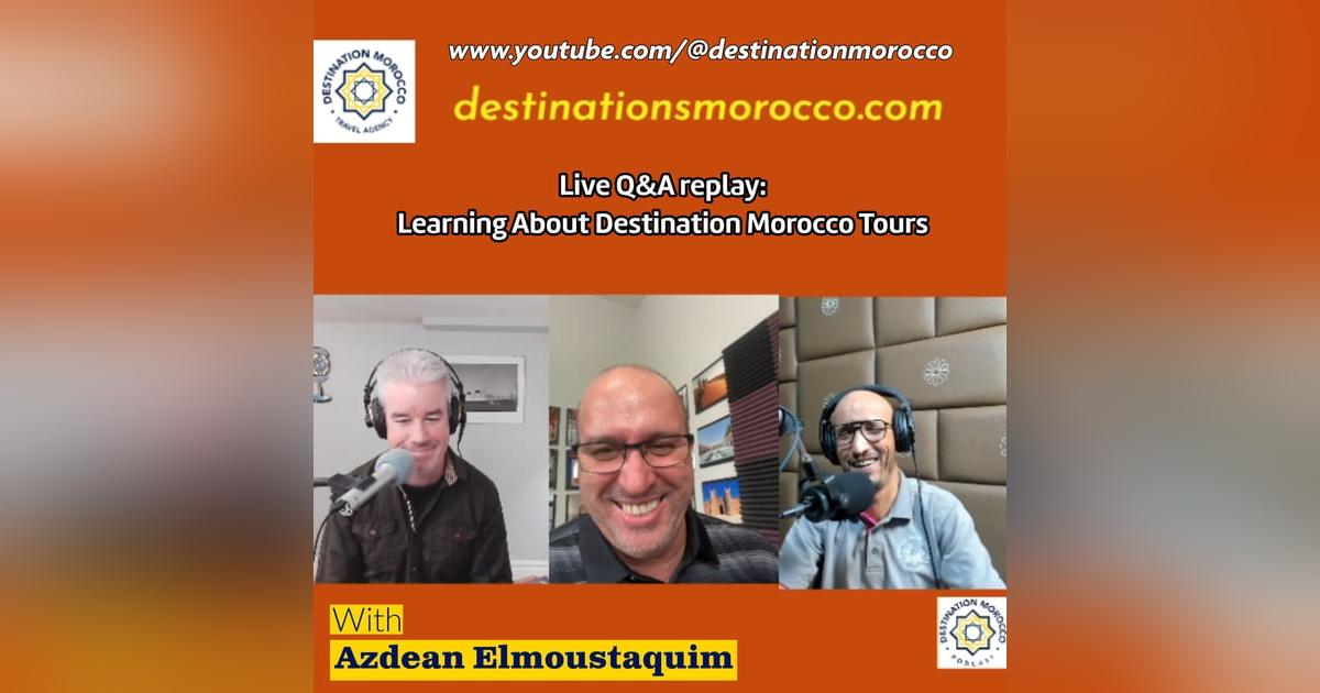 Bonus episode - Live Q&A, Oct. 11: Learning About Destination Morocco Tours Bonus episode - Live Q&A, Oct. 11: Learning About Destination Morocco Tours