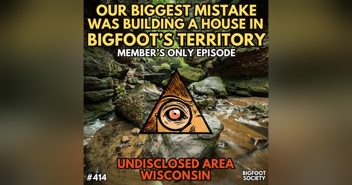 Our Mistake was Building our House in Bigfoot's Territory (Member's Only) Our Mistake was Building our House in Bigfoot's Territory (Member's Only)