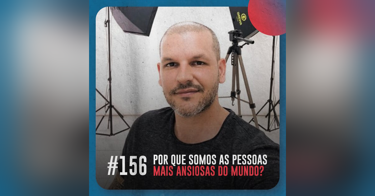 Por que somos as pessoas mais ansiosas do mundo — Café com ADM 156 Por que somos as pessoas mais ansiosas do mundo — Café com ADM 156