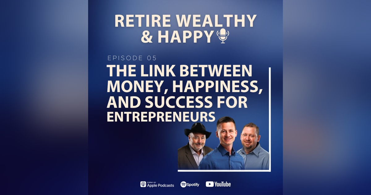 Ep05: The Link Between Money, Happiness, and Success for Entrepreneurs Ep05: The Link Between Money, Happiness, and Success for Entrepreneurs