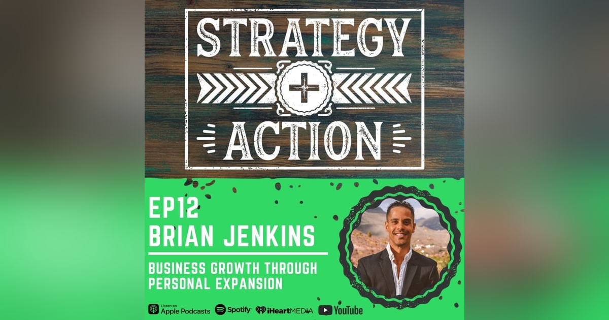Ep12 Brian Jenkins - Business Growth Through Personal Expansion Ep12 Brian Jenkins - Business Growth Through Personal Expansion
