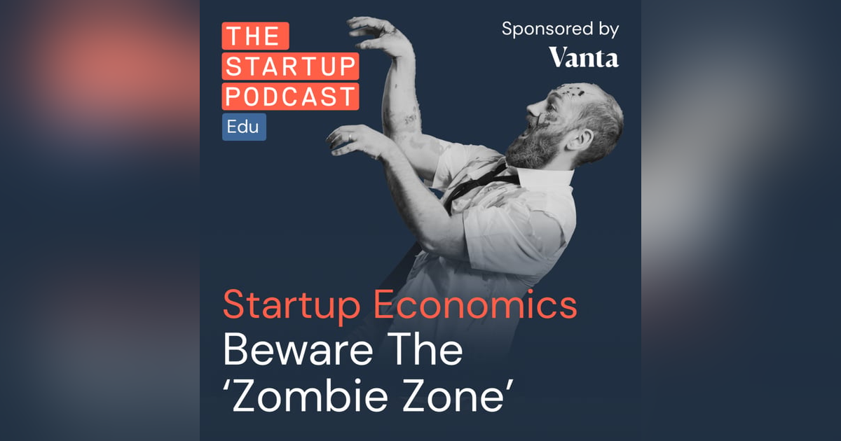 Startup Economics - Beware the Zombie Zone (Edu) Startup Economics - Beware the Zombie Zone (Edu)