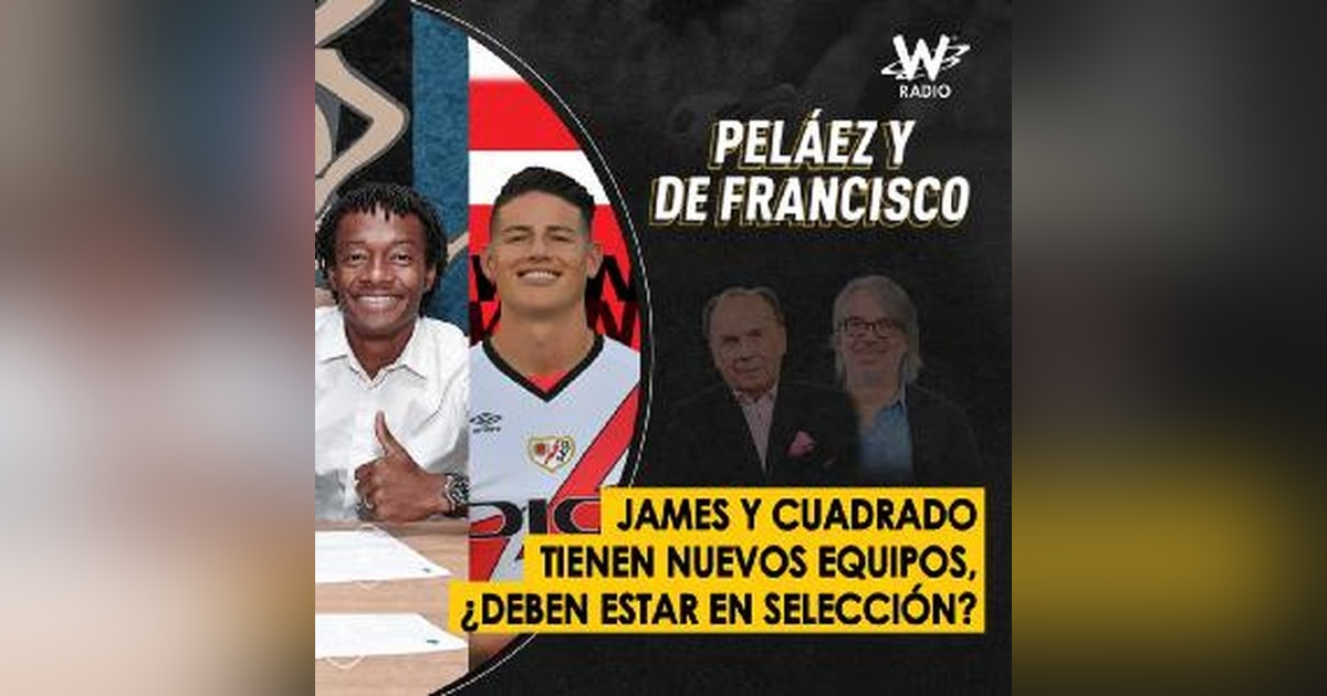 James y Cuadrado tienen nuevos equipos, ¿deben estar en Selección? James y Cuadrado tienen nuevos equipos, ¿deben estar en Selección?
