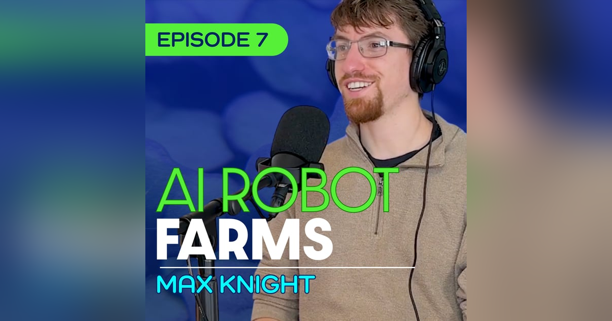 #7 - Why the Future of Farming Depends on Robots - Max Knight #7 - Why the Future of Farming Depends on Robots - Max Knight