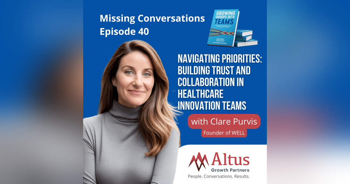 Episode #40: Navigating Priorities: Building Trust and Collaboration in Healthcare Innovation Teams with Clare Purvis Episode #40: Navigating Priorities: Building Trust and Collaboration in Healthcare Innovation Teams with Clare Purvis