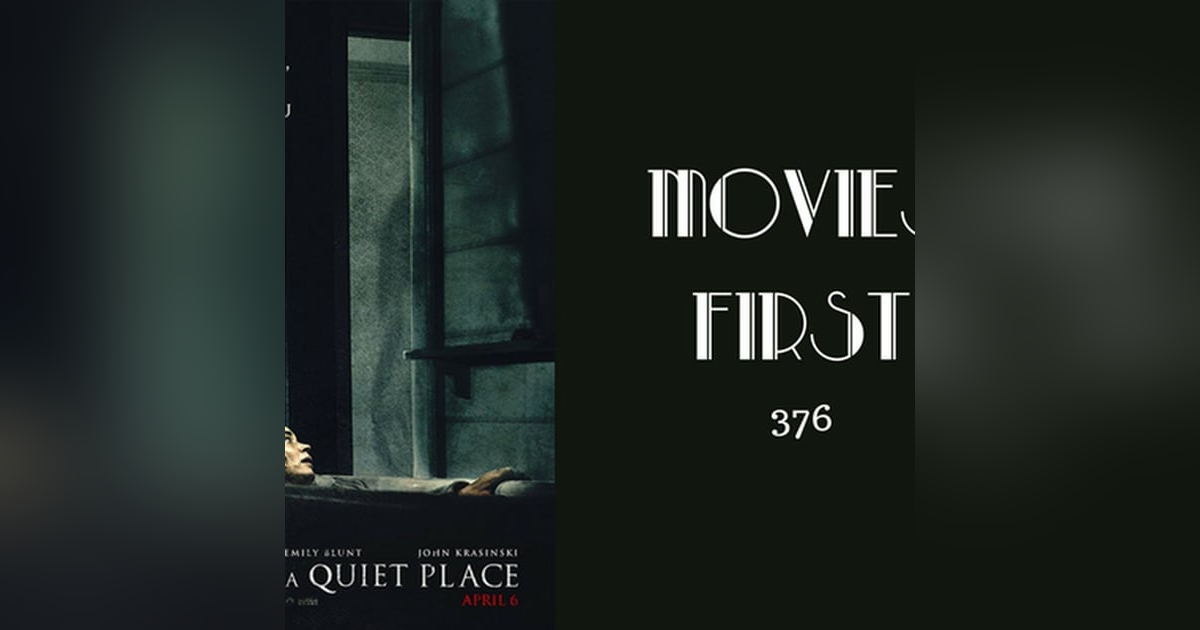 376: A Quiet Place - Movies First with Alex First 376: A Quiet Place - Movies First with Alex First