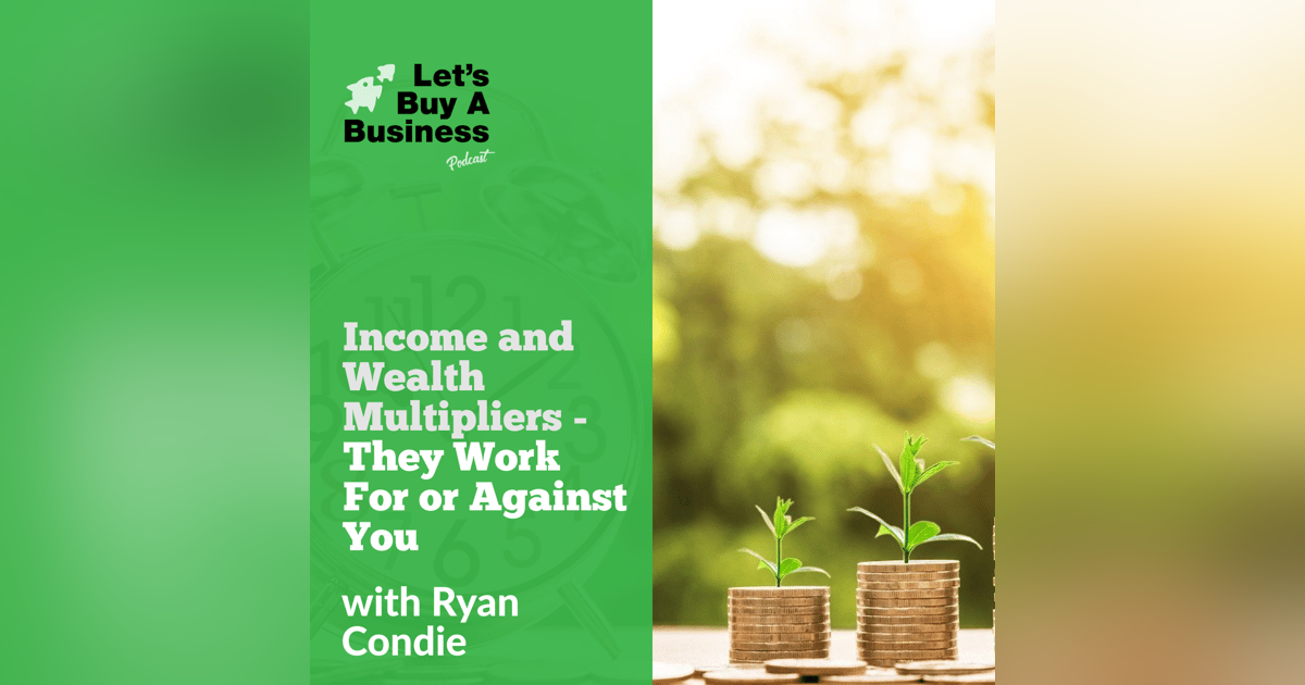 Income and Wealth Multipliers - They Work For or Against You Income and Wealth Multipliers - They Work For or Against You