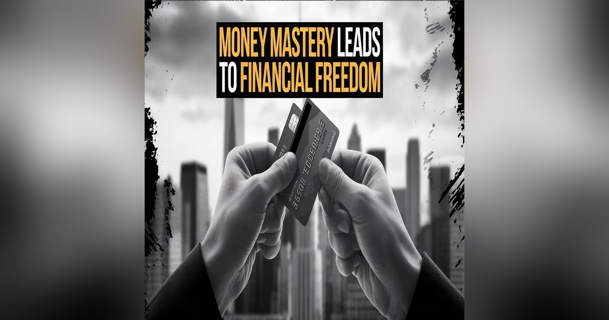 Episode 286 - Money Mastery Leads To Financial Freedom Episode 286 - Money Mastery Leads To Financial Freedom