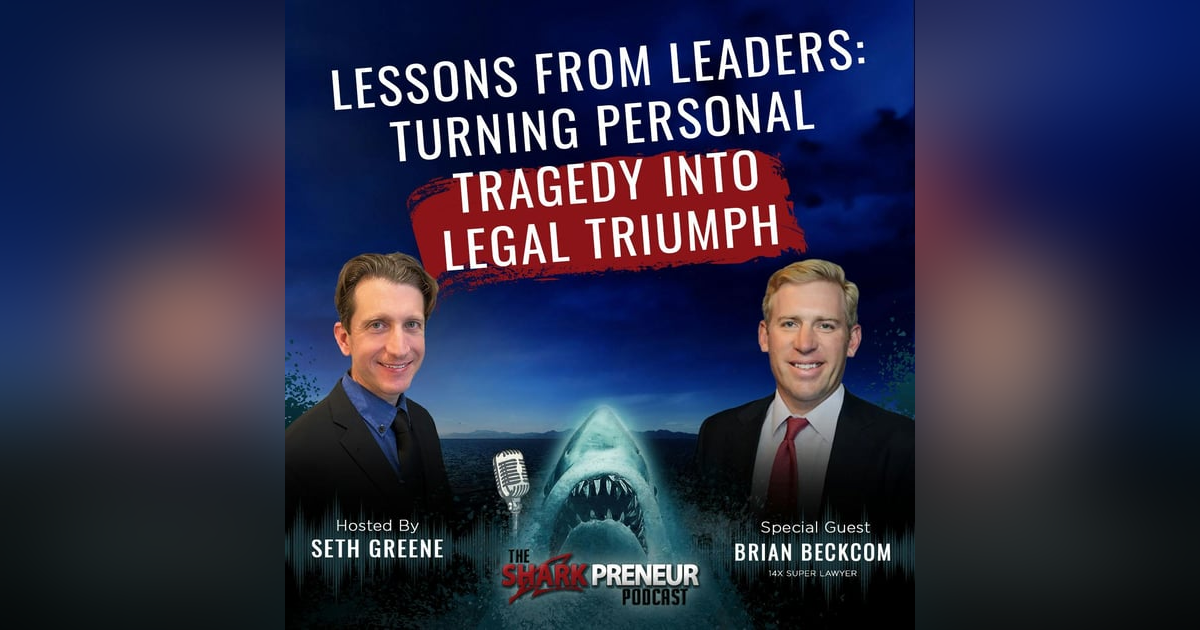 1075: Lessons from Leaders: Turning Personal Tragedy into Legal Triumph with Brian Beckcom 1075: Lessons from Leaders: Turning Personal Tragedy into Legal Triumph with Brian Beckcom